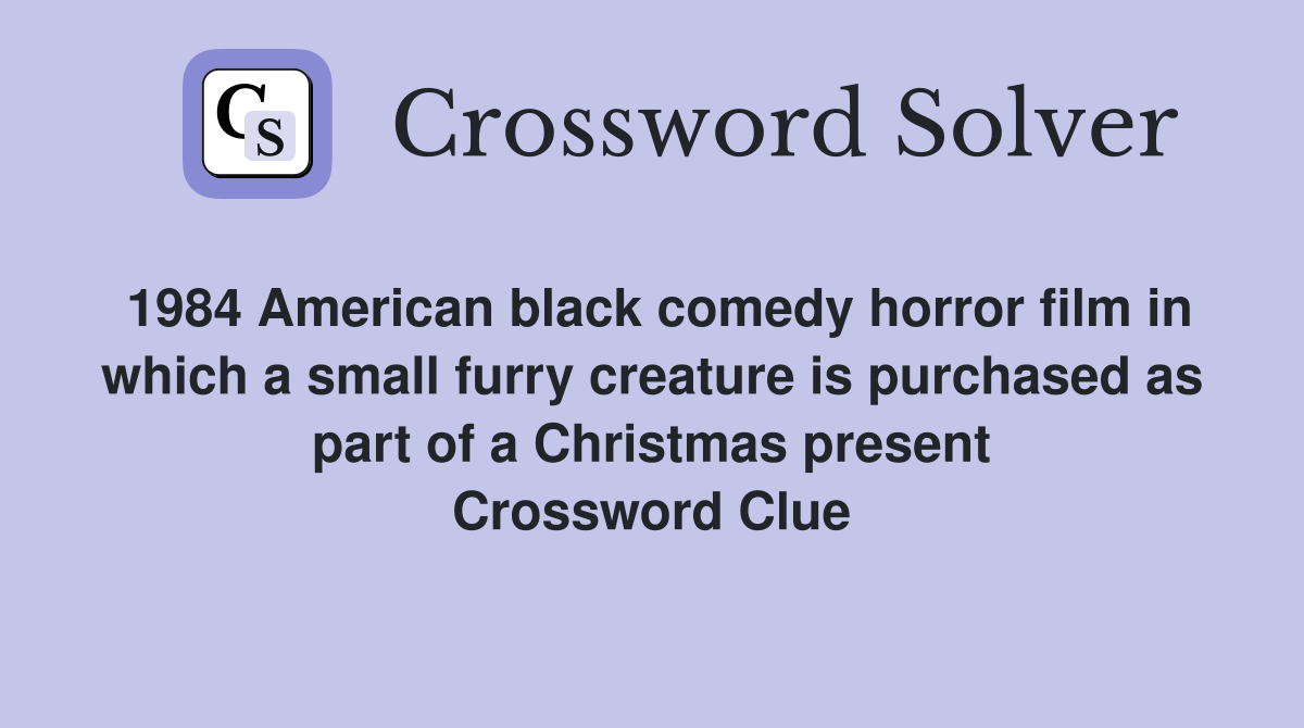 1984 American Black Comedy Horror Film In Which A Small Furry Creature   1984 American Black Comedy Horror Film In Which A Small Furry Creature Is Purchased As Part Of A Christmas Present